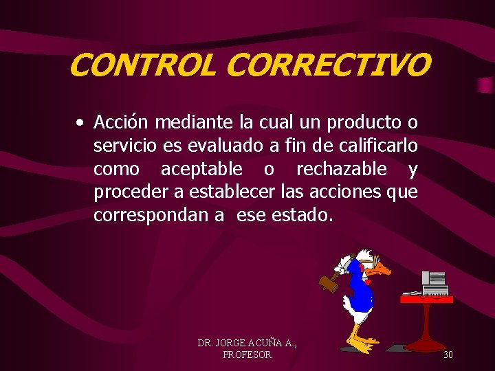 CONTROL CORRECTIVO • Acción mediante la cual un producto o servicio es evaluado a