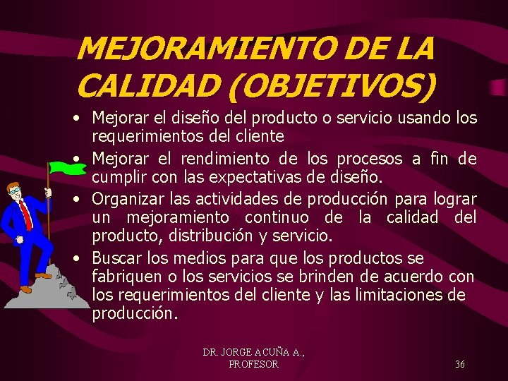 MEJORAMIENTO DE LA CALIDAD (OBJETIVOS) • Mejorar el diseño del producto o servicio usando