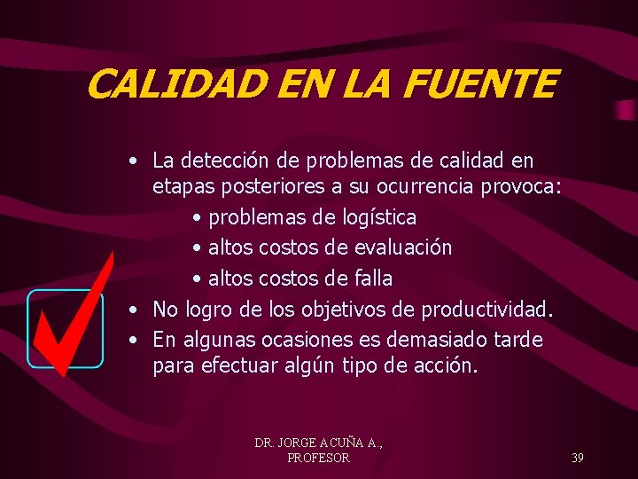 CALIDAD EN LA FUENTE • La detección de problemas de calidad en etapas posteriores