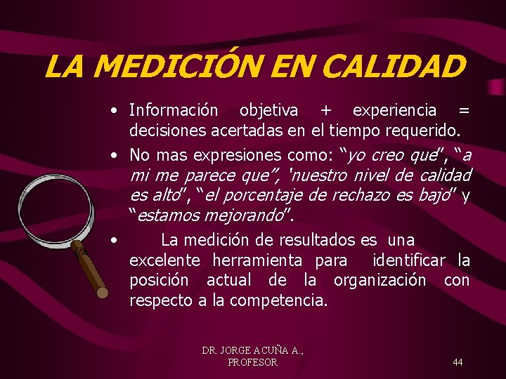 LA MEDICIÓN EN CALIDAD • Información objetiva + experiencia = decisiones acertadas en el