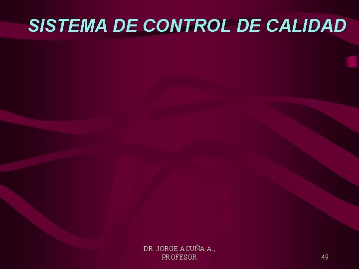 SISTEMA DE CONTROL DE CALIDAD DR. JORGE ACUÑA A. , PROFESOR 49 