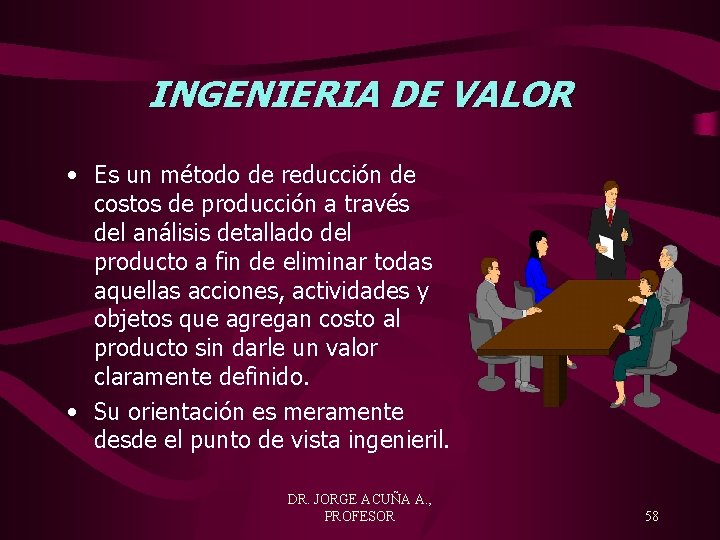 INGENIERIA DE VALOR • Es un método de reducción de costos de producción a