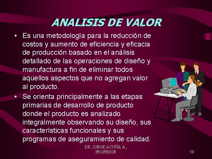 ANALISIS DE VALOR • Es una metodología para la reducción de costos y aumento