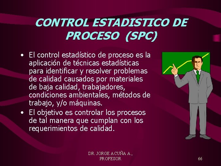 CONTROL ESTADISTICO DE PROCESO (SPC) • El control estadístico de proceso es la aplicación