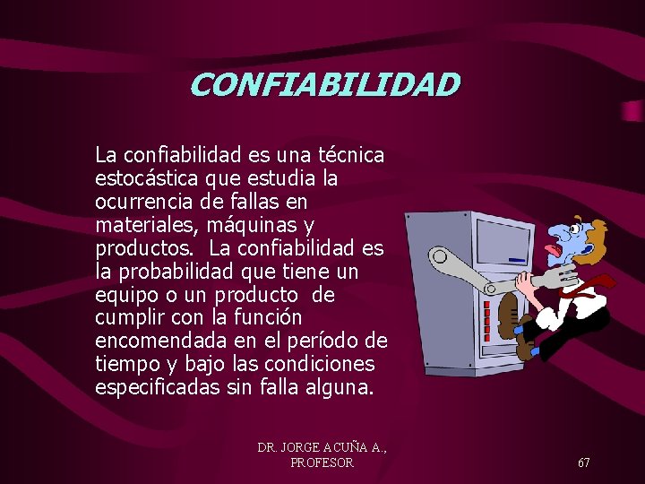 CONFIABILIDAD La confiabilidad es una técnica estocástica que estudia la ocurrencia de fallas en