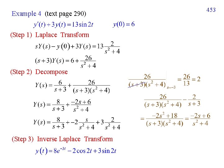 Example 4 (text page 290) (Step 1) Laplace Transform (Step 2) Decompose (Step 3) Example 4 (text page 290) (Step 1) Laplace Transform (Step 2) Decompose (Step 3)
