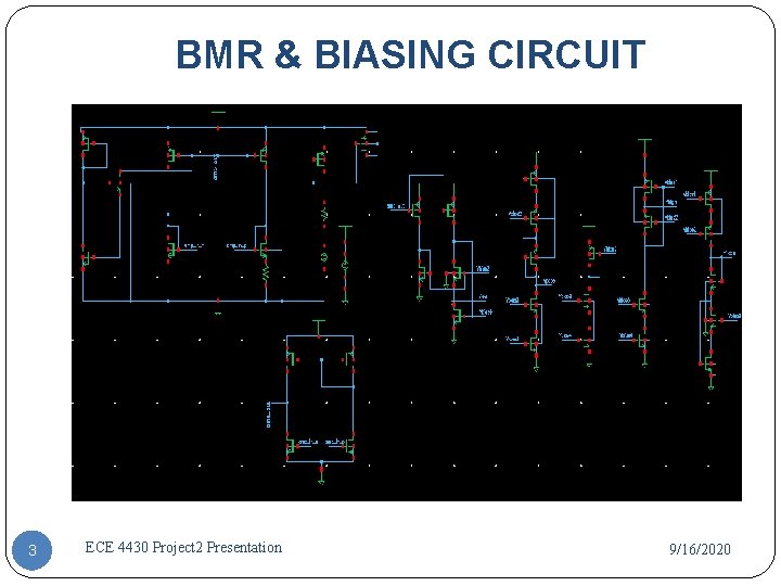 BMR & BIASING CIRCUIT 3 ECE 4430 Project 2 Presentation 9/16/2020 BMR & BIASING CIRCUIT 3 ECE 4430 Project 2 Presentation 9/16/2020