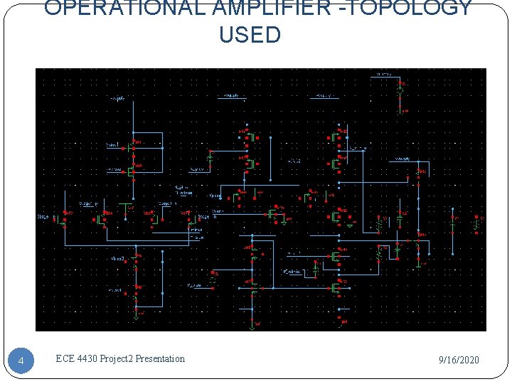 OPERATIONAL AMPLIFIER -TOPOLOGY USED 4 ECE 4430 Project 2 Presentation 9/16/2020 OPERATIONAL AMPLIFIER -TOPOLOGY USED 4 ECE 4430 Project 2 Presentation 9/16/2020
