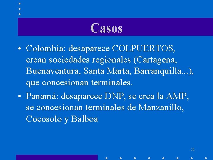 Casos • Colombia: desaparece COLPUERTOS, crean sociedades regionales (Cartagena, Buenaventura, Santa Marta, Barranquilla. .