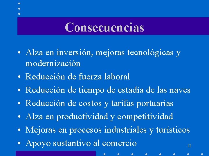 Consecuencias • Alza en inversión, mejoras tecnológicas y modernización • Reducción de fuerza laboral