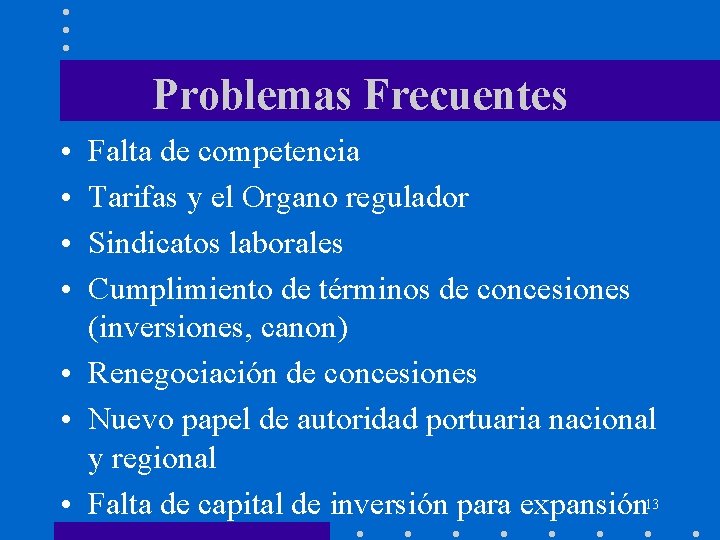 Problemas Frecuentes • • Falta de competencia Tarifas y el Organo regulador Sindicatos laborales