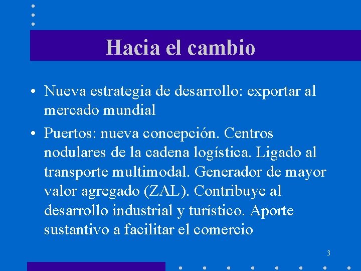 Hacia el cambio • Nueva estrategia de desarrollo: exportar al mercado mundial • Puertos: