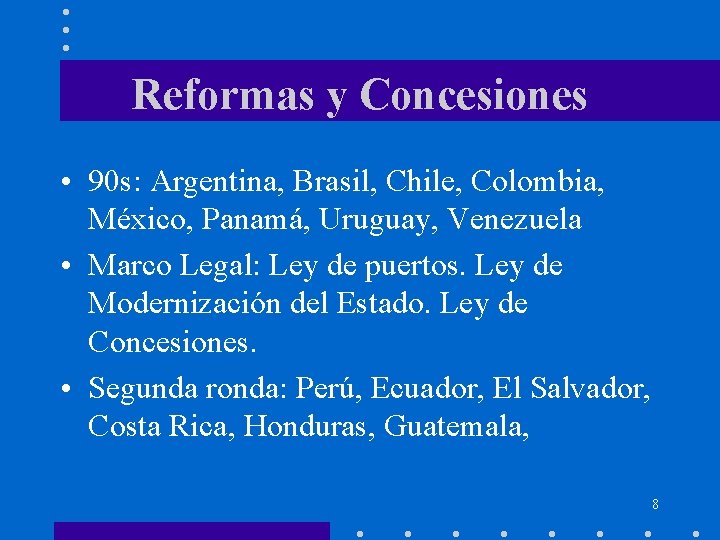 Reformas y Concesiones • 90 s: Argentina, Brasil, Chile, Colombia, México, Panamá, Uruguay, Venezuela