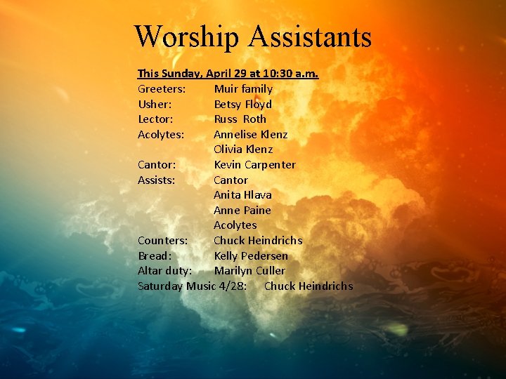 Worship Assistants This Sunday, April 29 at 10: 30 a. m. Greeters: Muir family