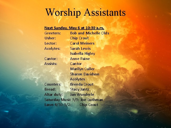 Worship Assistants Next Sunday, May 6 at 10: 30 a. m. Greeters: Bob and