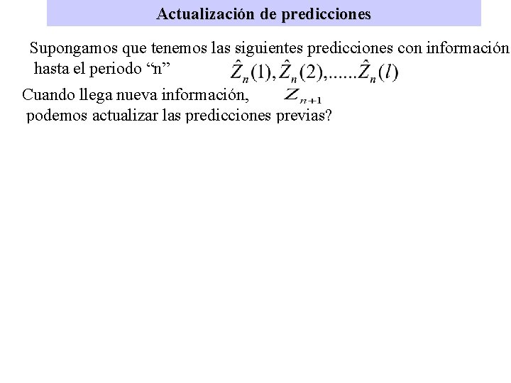 Actualización de predicciones Supongamos que tenemos las siguientes predicciones con información hasta el periodo