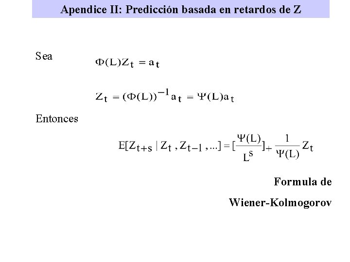 Apendice II: Predicción basada en retardos de Z Sea Entonces Formula de Wiener-Kolmogorov 