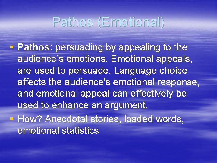 Pathos (Emotional) § Pathos: persuading by appealing to the audience’s emotions. Emotional appeals, are