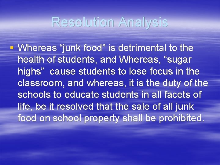 Resolution Analysis § Whereas “junk food” is detrimental to the health of students, and