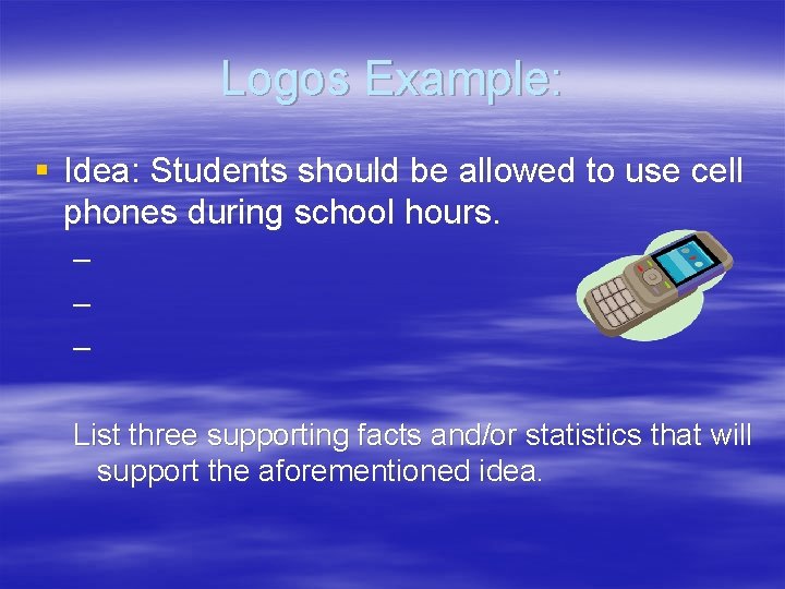 Logos Example: § Idea: Students should be allowed to use cell phones during school
