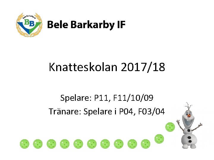 Knatteskolan 2017/18 Spelare: P 11, F 11/10/09 Tränare: Spelare i P 04, F 03/04