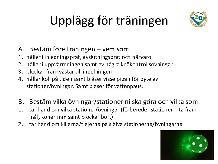 Upplägg för träningen A. Bestäm före träningen – vem som 1. 2. 3. 4.