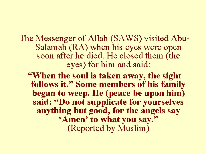The Messenger of Allah (SAWS) visited Abu. Salamah (RA) when his eyes were open The Messenger of Allah (SAWS) visited Abu. Salamah (RA) when his eyes were open