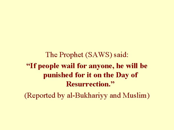 The Prophet (SAWS) said: “If people wail for anyone, he will be punished for The Prophet (SAWS) said: “If people wail for anyone, he will be punished for