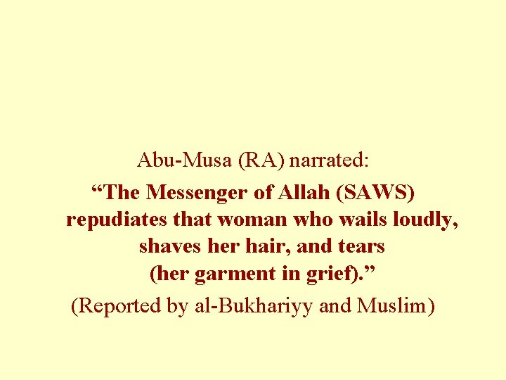Abu-Musa (RA) narrated: “The Messenger of Allah (SAWS) repudiates that woman who wails loudly, Abu-Musa (RA) narrated: “The Messenger of Allah (SAWS) repudiates that woman who wails loudly,