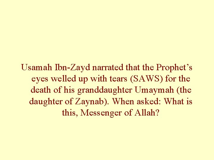 Usamah Ibn-Zayd narrated that the Prophet’s eyes welled up with tears (SAWS) for the Usamah Ibn-Zayd narrated that the Prophet’s eyes welled up with tears (SAWS) for the