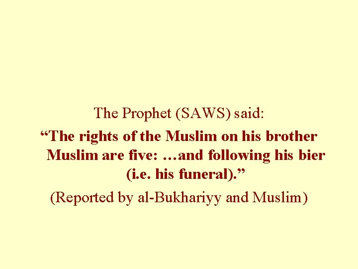 The Prophet (SAWS) said: “The rights of the Muslim on his brother Muslim are The Prophet (SAWS) said: “The rights of the Muslim on his brother Muslim are