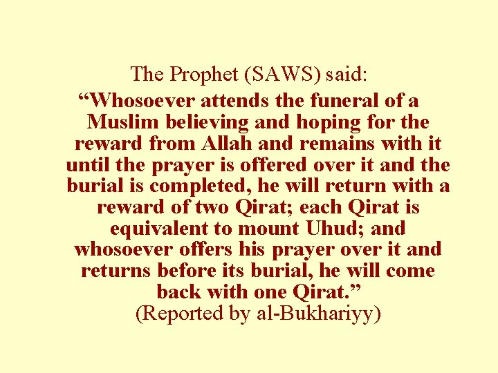 The Prophet (SAWS) said: “Whosoever attends the funeral of a Muslim believing and hoping The Prophet (SAWS) said: “Whosoever attends the funeral of a Muslim believing and hoping