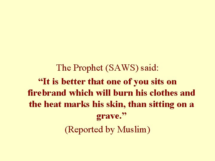 The Prophet (SAWS) said: “It is better that one of you sits on firebrand The Prophet (SAWS) said: “It is better that one of you sits on firebrand