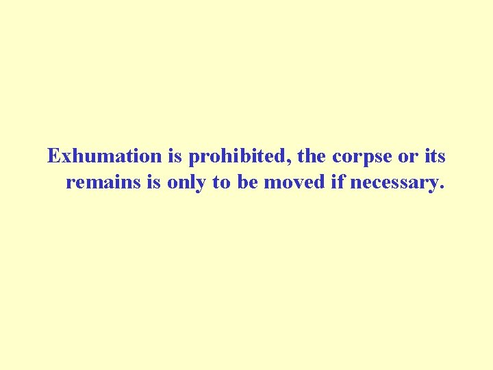 Exhumation is prohibited, the corpse or its remains is only to be moved if Exhumation is prohibited, the corpse or its remains is only to be moved if