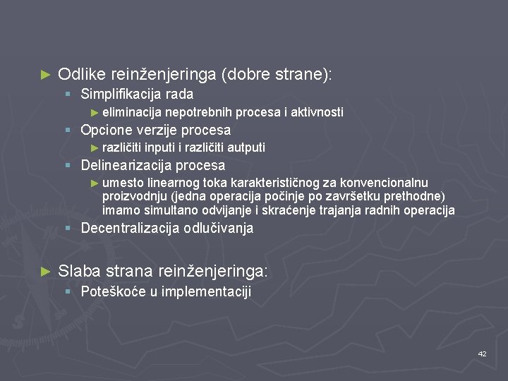 ► Odlike reinženjeringa (dobre strane): § Simplifikacija rada ► eliminacija nepotrebnih procesa i aktivnosti