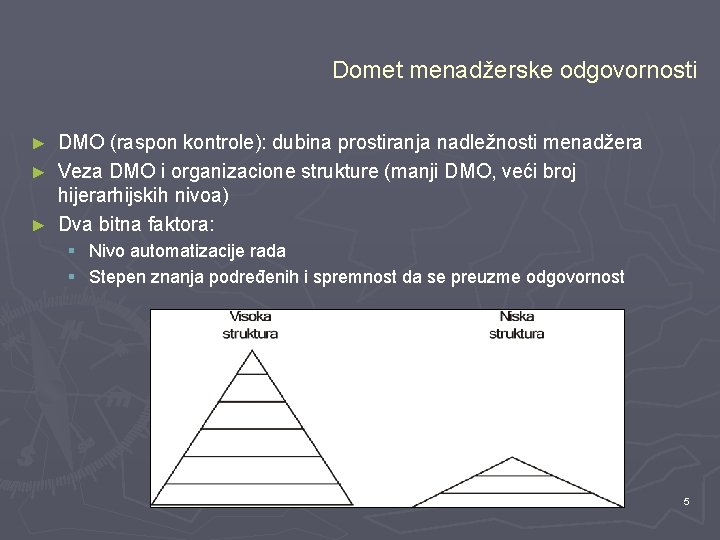 Domet menadžerske odgovornosti DMO (raspon kontrole): dubina prostiranja nadležnosti menadžera ► Veza DMO i