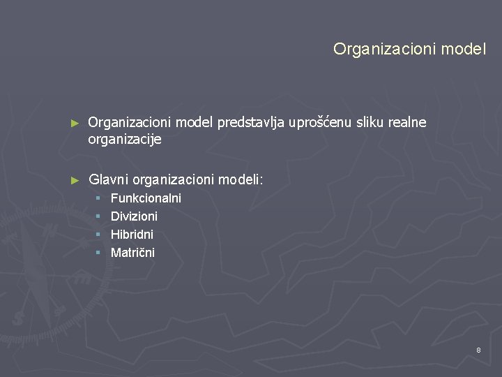 Organizacioni model ► Organizacioni model predstavlja uprošćenu sliku realne organizacije ► Glavni organizacioni modeli: