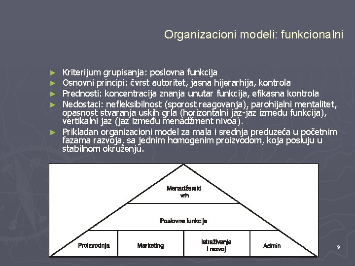 Organizacioni modeli: funkcionalni Kriterijum grupisanja: poslovna funkcija Osnovni principi: čvrst autoritet, jasna hijerarhija, kontrola