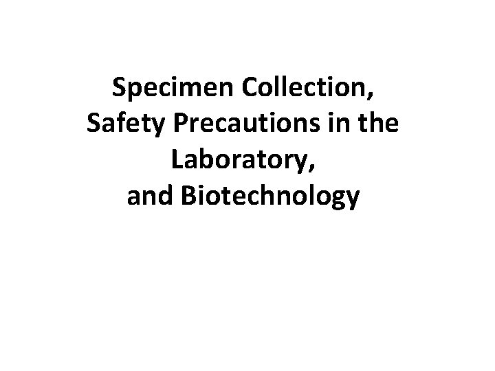 Specimen Collection, Safety Precautions in the Laboratory, and Biotechnology 