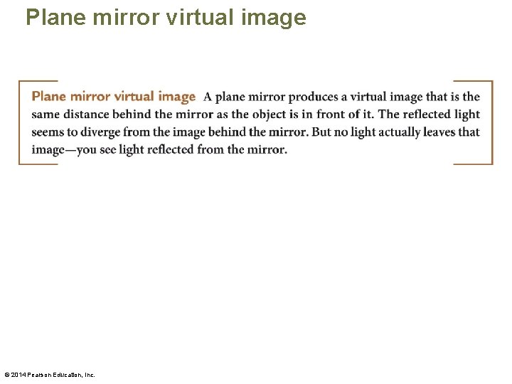 Plane mirror virtual image © 2014 Pearson Education, Inc. 