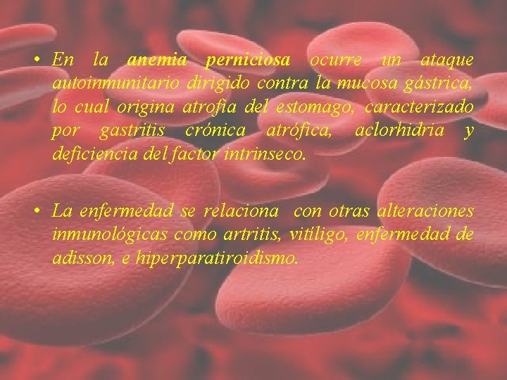• En la anemia perniciosa ocurre un ataque autoinmunitario dirigido contra la mucosa • En la anemia perniciosa ocurre un ataque autoinmunitario dirigido contra la mucosa