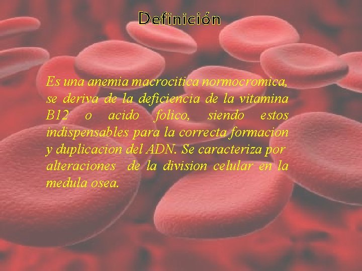 Definición Es una anemia macrocitica normocromica, se deriva de la deficiencia de la vitamina Definición Es una anemia macrocitica normocromica, se deriva de la deficiencia de la vitamina