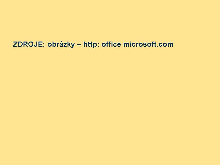 ZDROJE: obrázky – http: office microsoft. com 