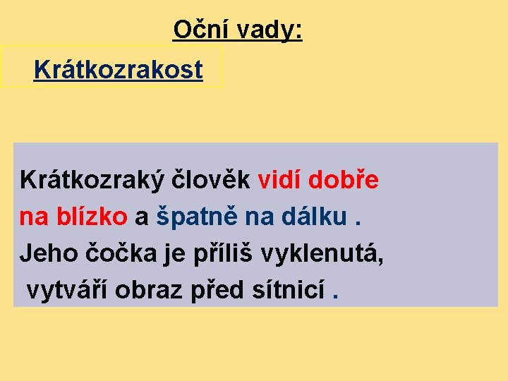 Oční vady: Krátkozrakost Krátkozraký člověk vidí dobře na blízko a špatně na dálku. Jeho