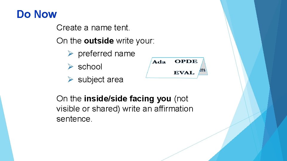 Do Now Create a name tent. On the outside write your: Ø preferred name