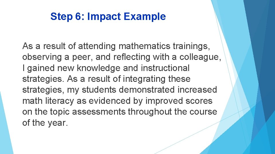 Step 6: Impact Example As a result of attending mathematics trainings, observing a peer,