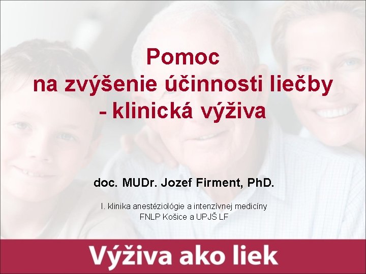 Pomoc na zvýšenie účinnosti liečby - klinická výživa doc. MUDr. Jozef Firment, Ph. D.