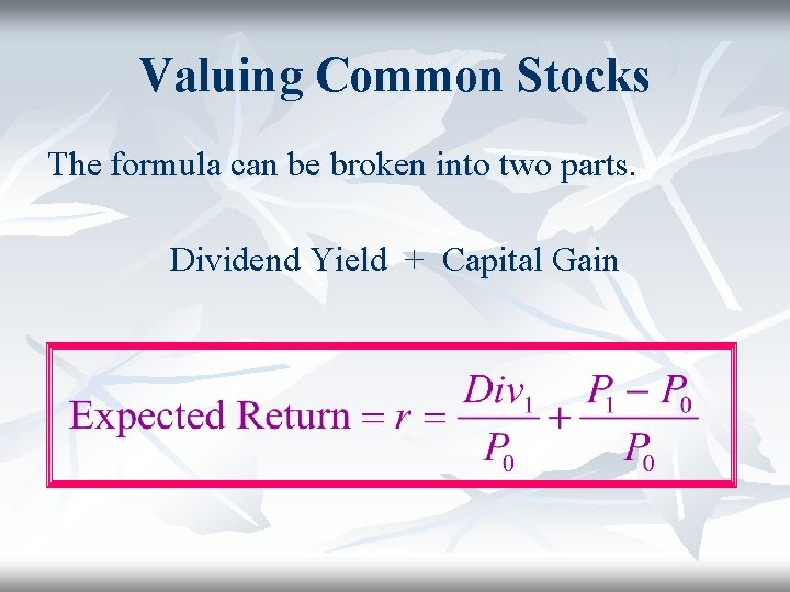 Valuing Common Stocks The formula can be broken into two parts. Dividend Yield + Valuing Common Stocks The formula can be broken into two parts. Dividend Yield +