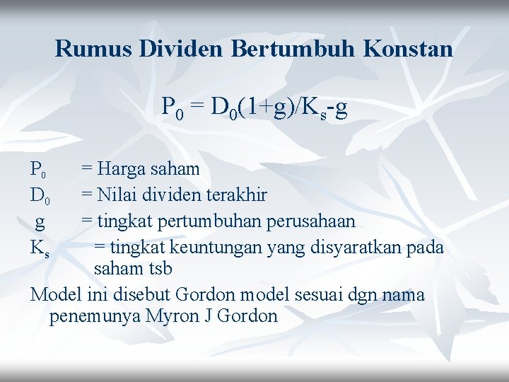 Rumus Dividen Bertumbuh Konstan P 0 = D 0(1+g)/Ks-g P 0 D 0 g