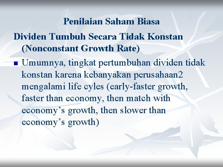 Penilaian Saham Biasa Dividen Tumbuh Secara Tidak Konstan (Nonconstant Growth Rate) n Umumnya, tingkat